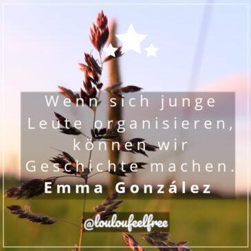Emma González – Wenn sich junge Leute organisieren, können wir Geschichte machen!